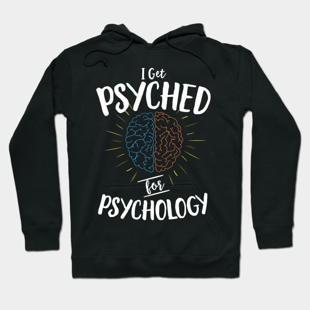 I Get Psyched For Psychology Hoodie by Eugenex